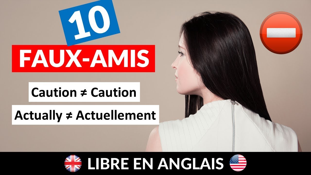 10 faux amis à connaître absolument ! - vocabulaire anglais