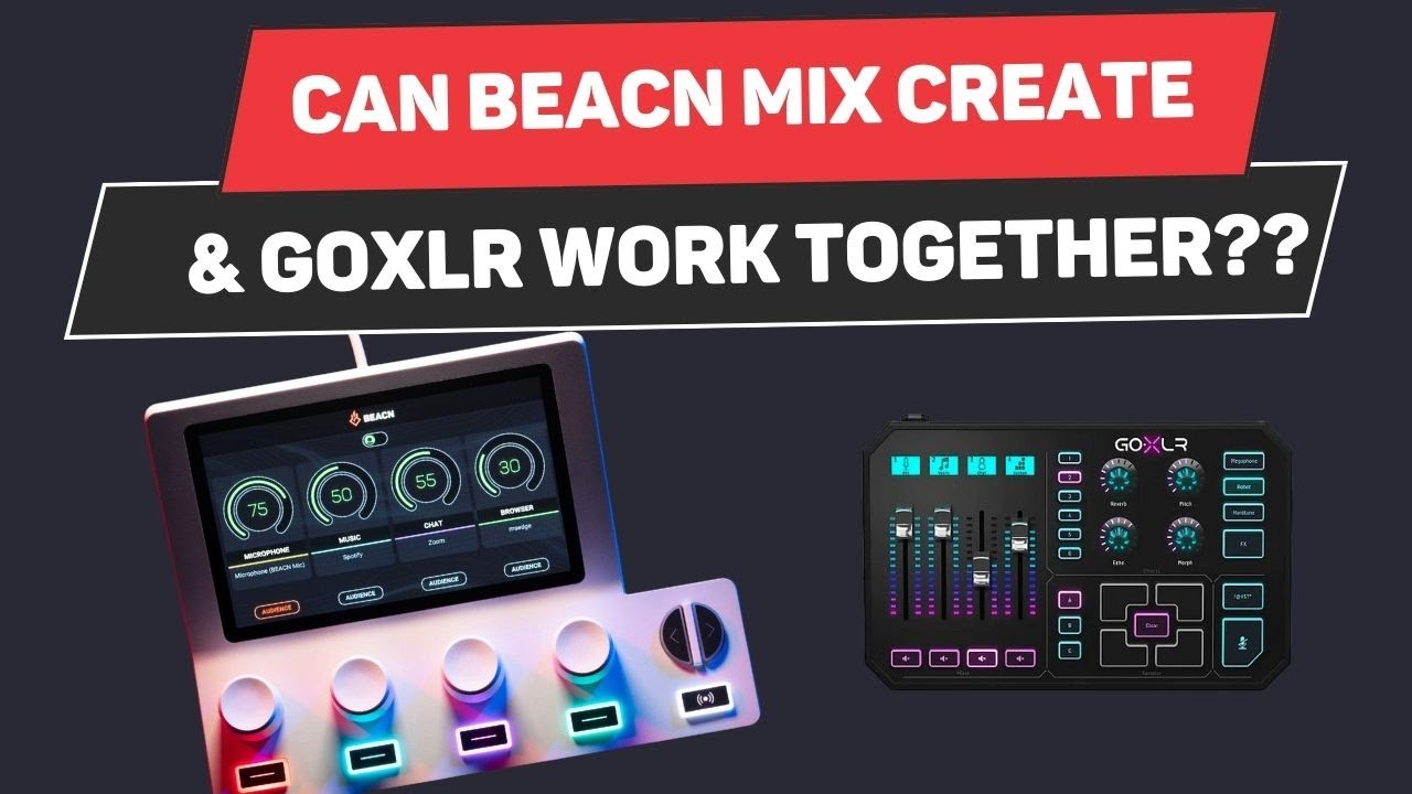 Can BEACN Mix Create & GoXLR Work Together?