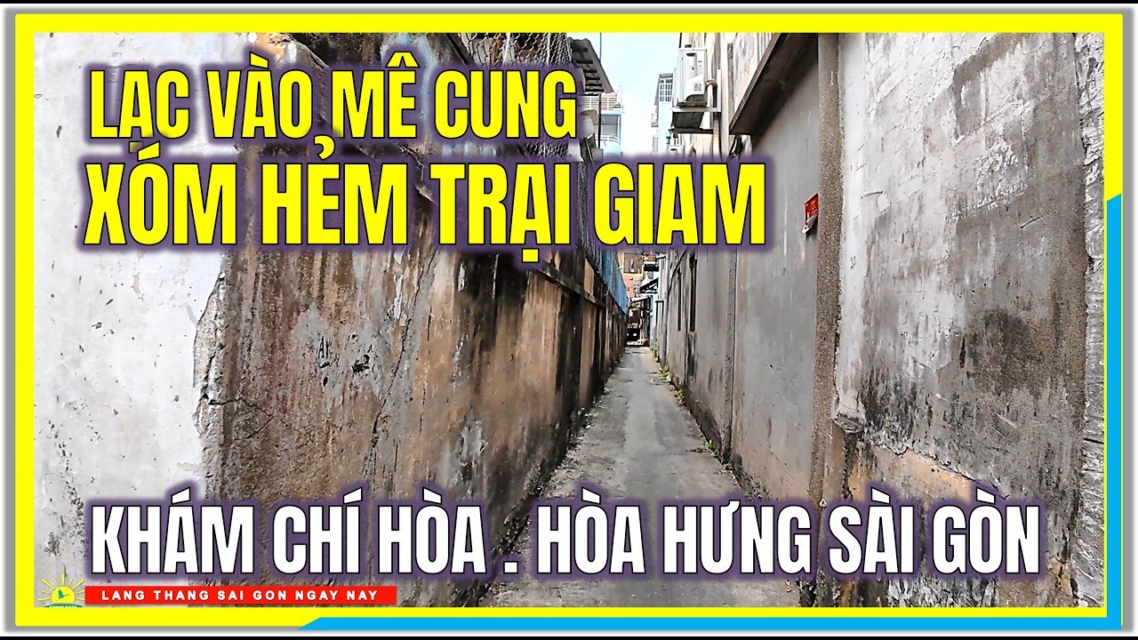Sài Gòn Lạc Vào MÊ CUNG XÓM HẺM TRẠI GIAM | HÒA HƯNG - KHÁM CHÍ HÒA | Cuộc Sống Sài Gòn Ngày Nay