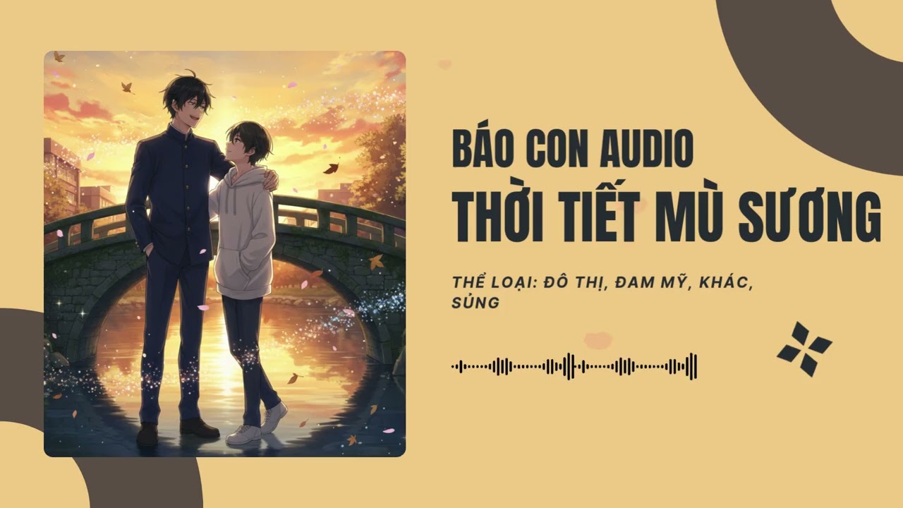 Thời Tiết Mù Sương Chương 61 - 70 (End) Audio Đô Thị, Đam Mỹ, Khác, Sủng