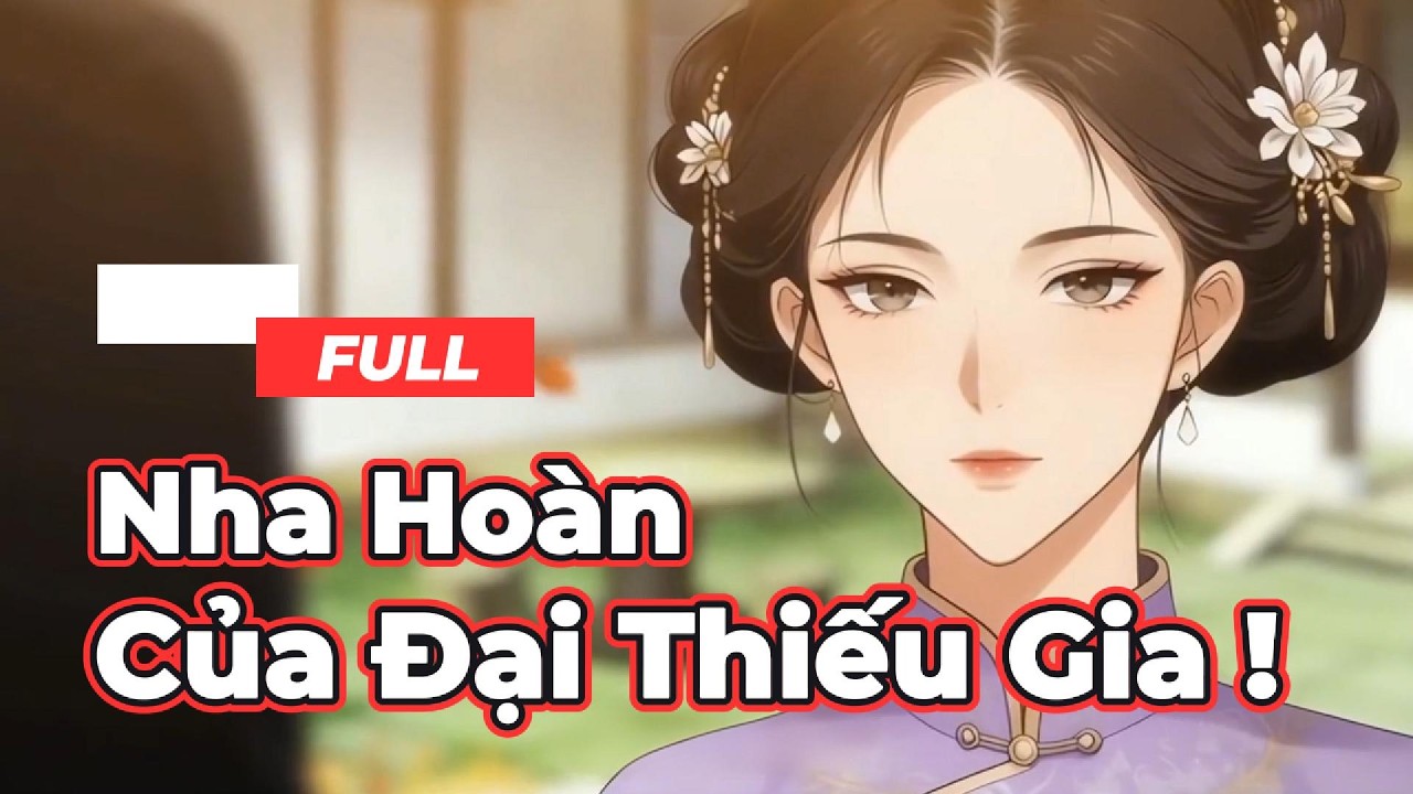 Full Bộ | Nha Hoàn Của Đại Thiếu Gia  ! - Chipbi Chipbi