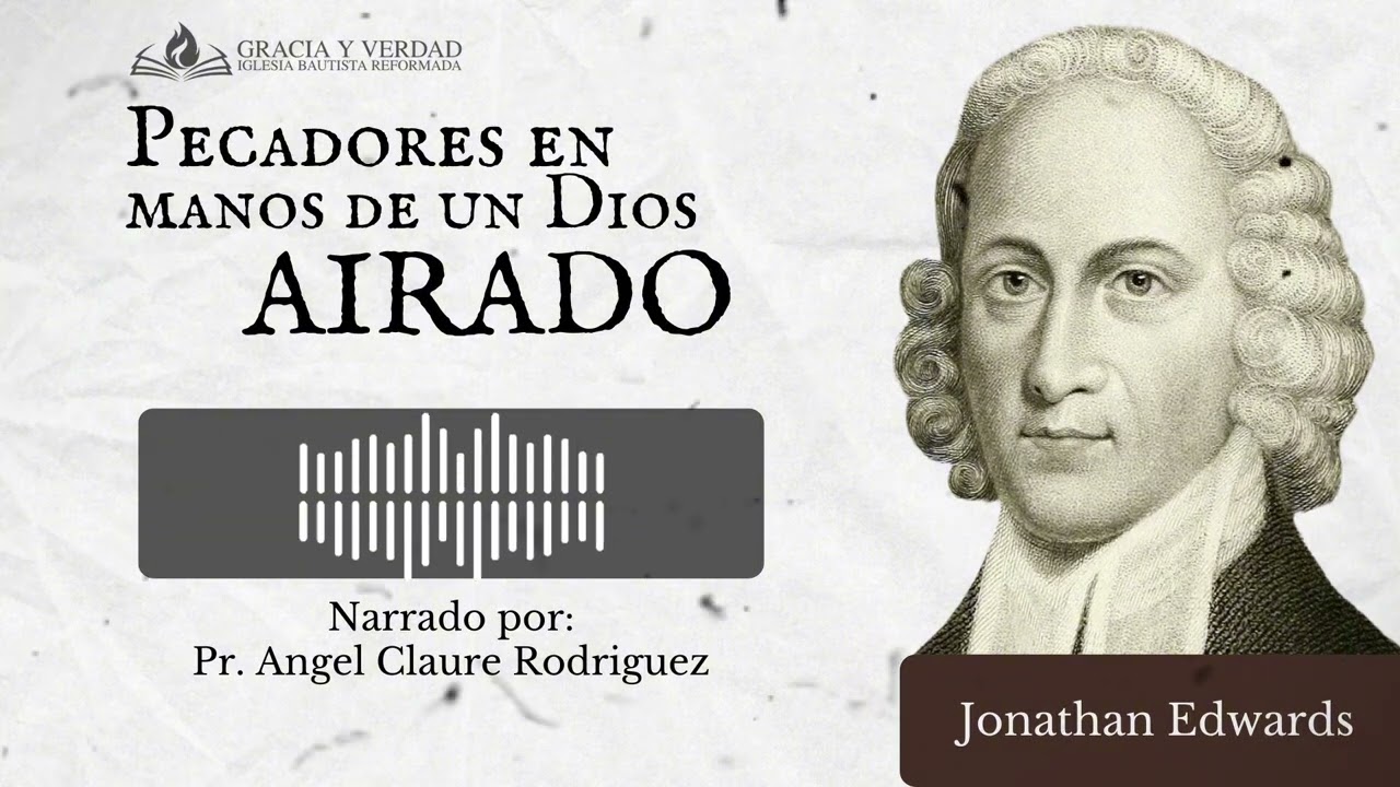 Pecadores en manos de un Dios Airado - Narrado por rl Pr. Angel Claure Rodriguez