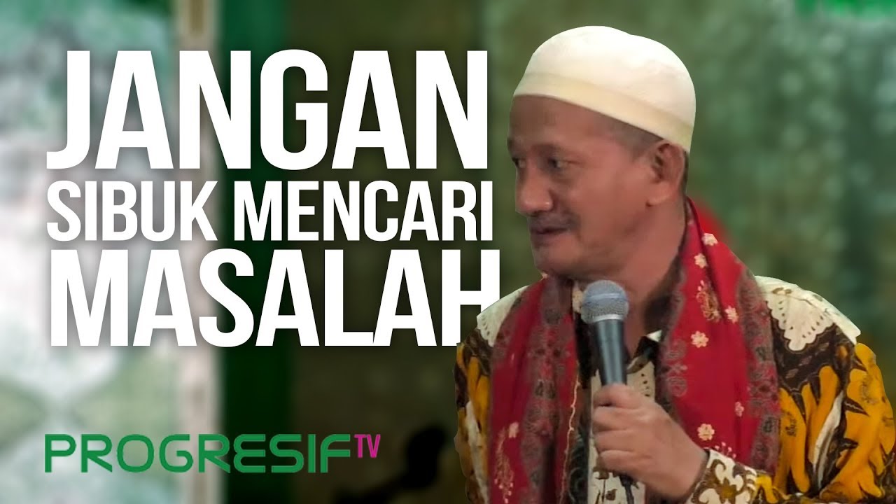 KH. Agoes Ali Masyhuri (Gus Ali) : Jangan Sibukkan diri dengan Mencari Masalah