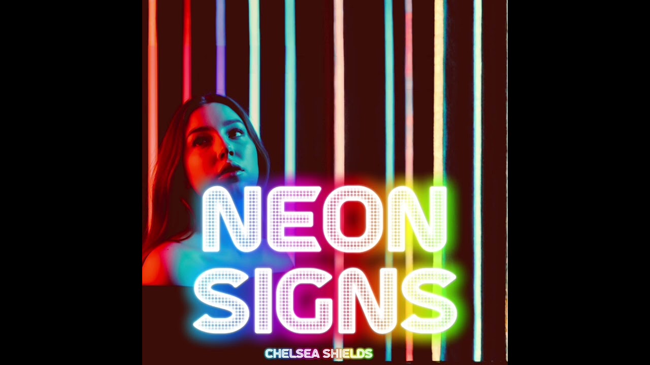 Neon Signs (lyrics version) by Chelsea Shields