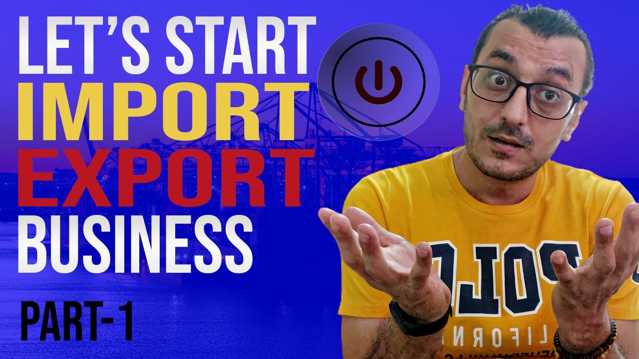 HOW TO START AN IMPORT EXPORT BUSINESS FROM SCRATCH IN 2021 (PART 1) / INTERNATIONAL BUSINESS
