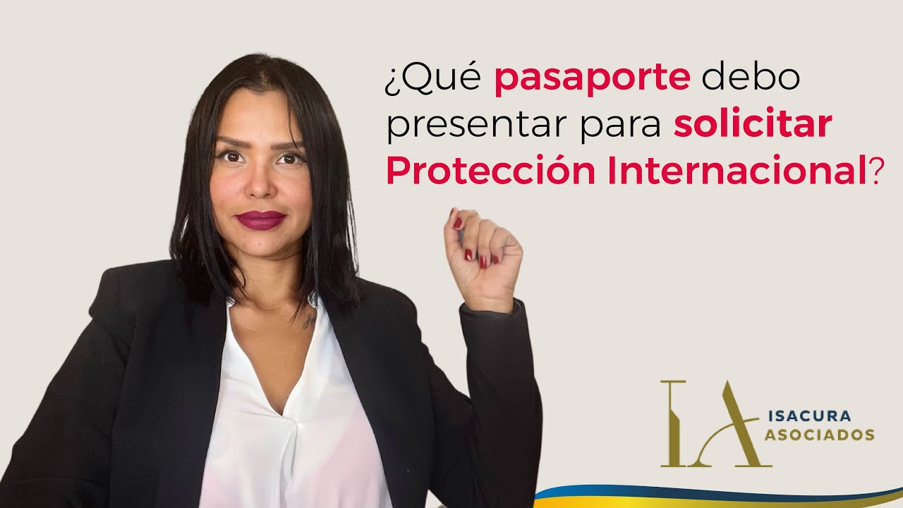 ✔️¿Qué pasaporte debo presentar para solicitar Protección Internacional?