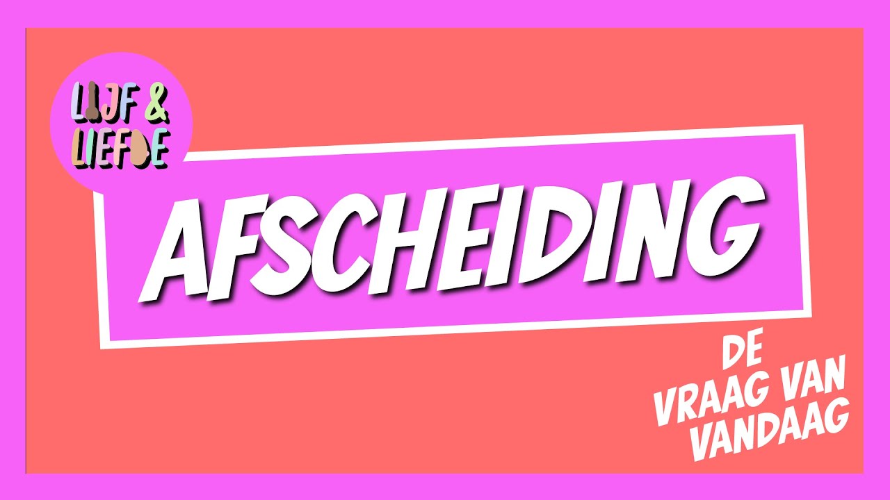 Afscheiding | Lijf & Liefde | De Vraag