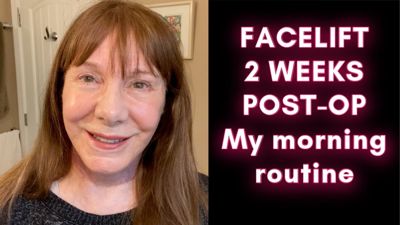 FACE/NECK LIFT 2 WEEKS POST OP. My morning routine
