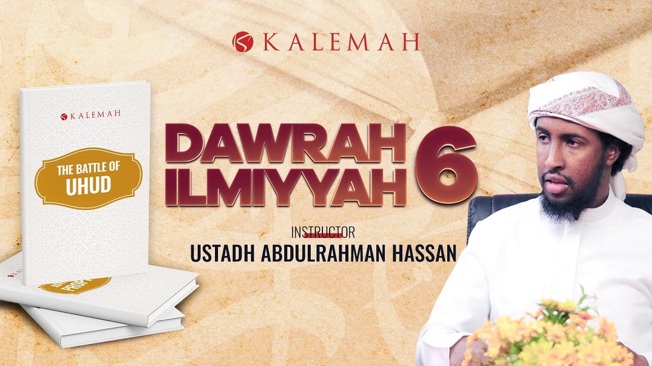 The Battles of Uhud: Stories and Lessons || Dawrah Ilmiyyah 6 || DAY 4