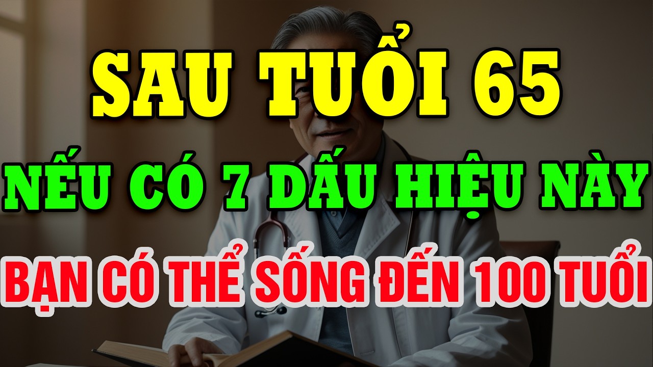 7 Dấu Hiệu Sau Tuổi 70 Cho Thấy Bạn Có Thể Sống Thọ Đến 100 Tuổi!