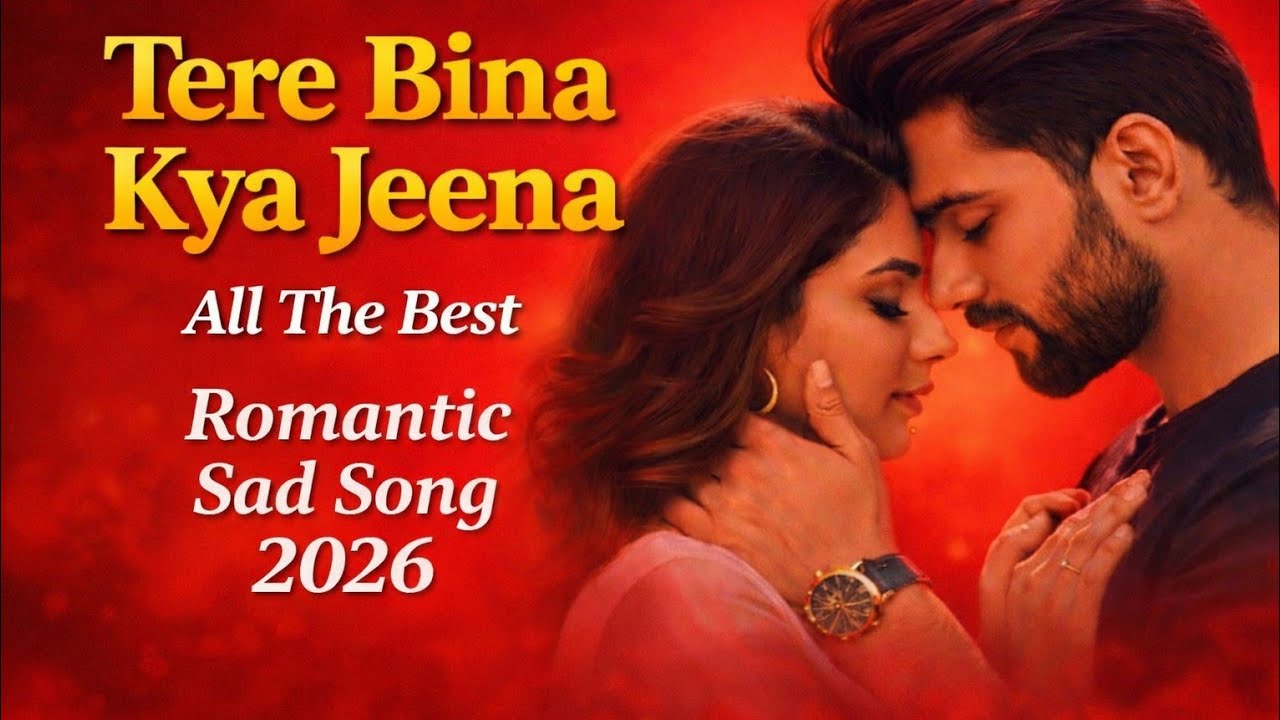 💔 Tere Bina Kya Jeena 🌹 Romantic Bollywood || Hindhi Sad Song 2026 || 