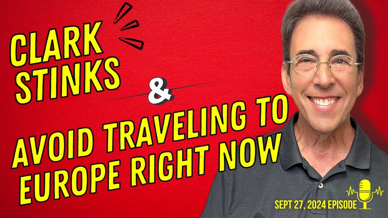 Full Show: Clark Stinks! and Why You Should Probably Avoid Traveling to Europe
