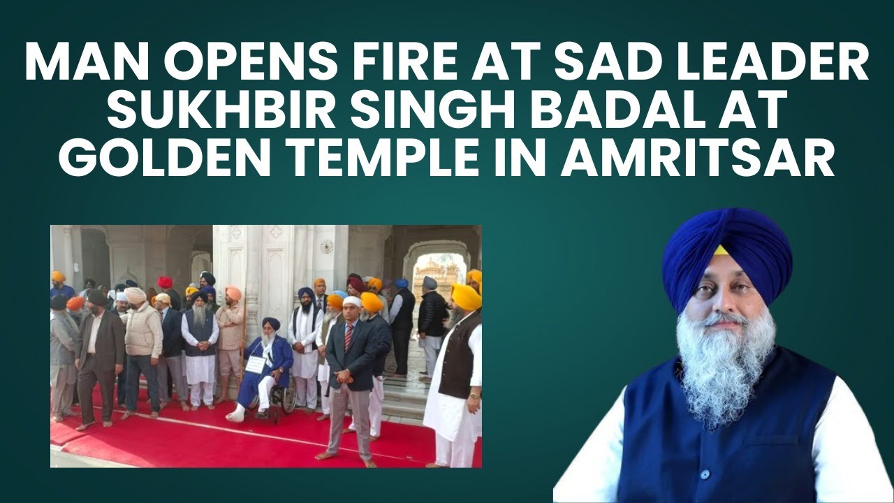 Gunshots fired at Sukhbir Singh Badal outside Golden Temple; police say attacker is former terrorist