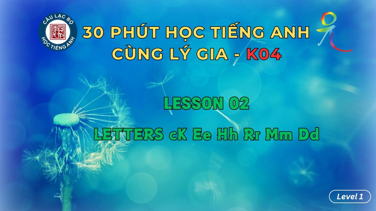 K04 - Level 1 Lesson 02:  Letters cK Ee Hh Rr Mm Dd | 30 Phút Học Tiếng Anh Cùng Lý Gia !!!