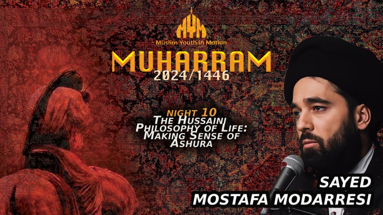 Hussaini Philosophy Life: Making Sense of Ashura - Sayed Mostafa Modarresi | Night 10| Muharram 2024