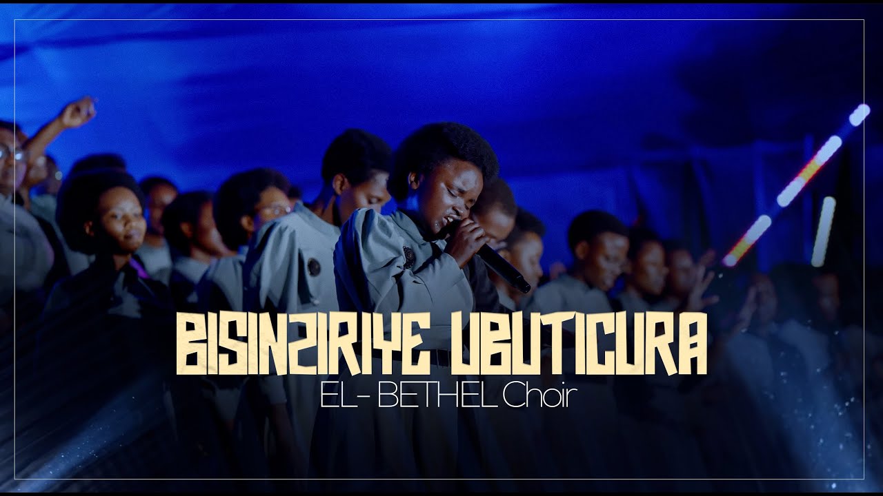 BISINZIRIYE UBUTICURA - El Bethel Choir Kacyiru #elbethelchoir