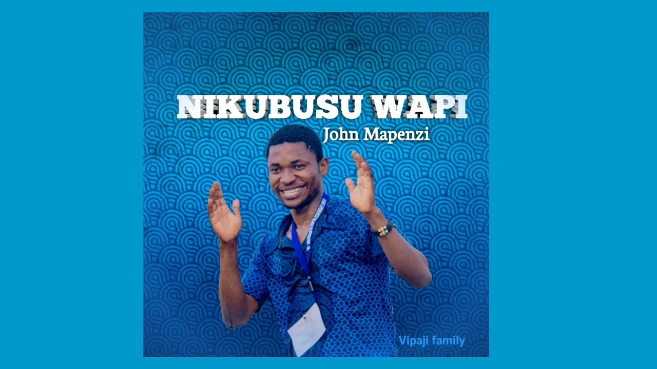 John Mapenzi -Nikubusu wapi (official audio)
