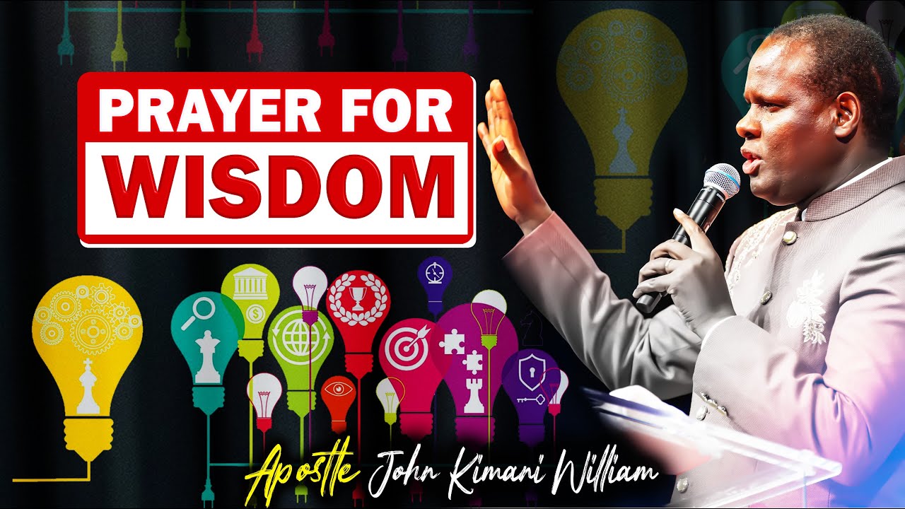 A Prayer for Wisdom || Apostle John Kimani William