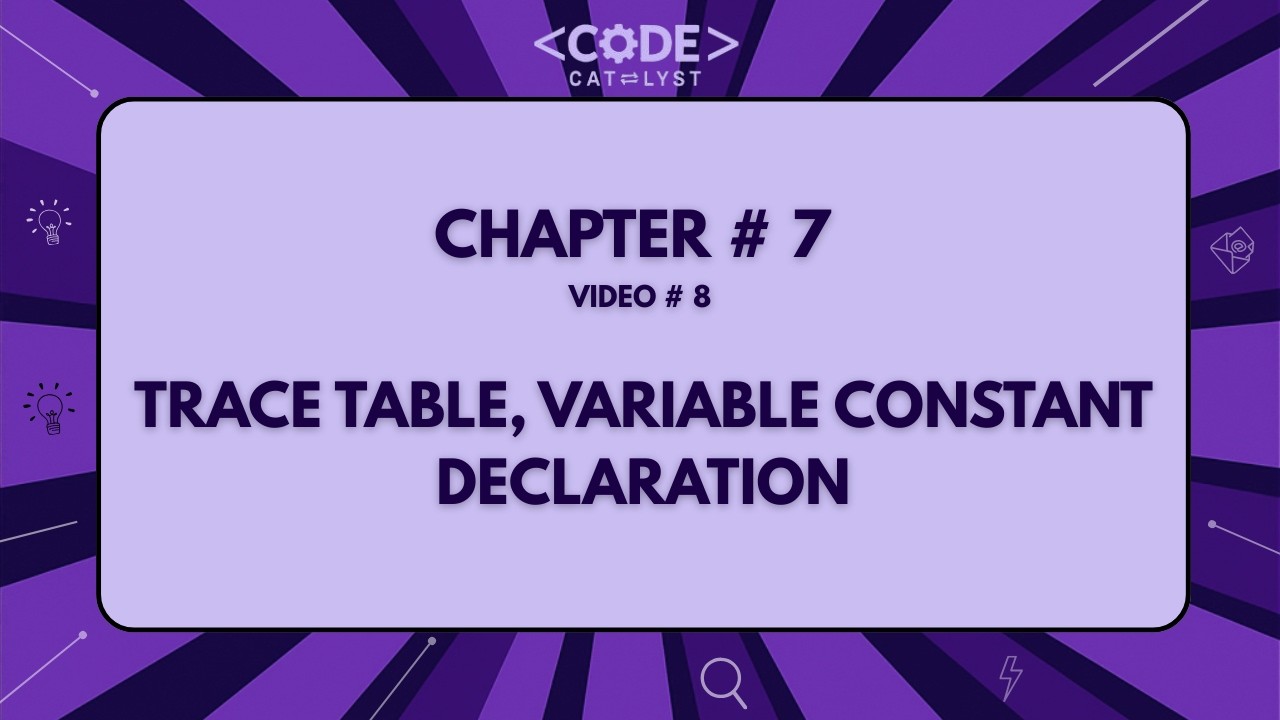 Trace Tables, Variable Constant & Declaration - 8 | Chapter 7 | IGCSE/OL Computer Science