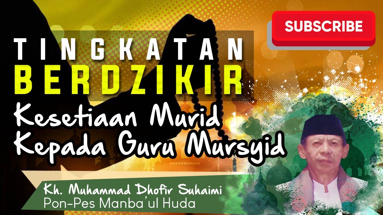 Tingkatan DZIKIR dan Kesetiaan Murid Kepada Guru Mursyid | oleh : KH. MUHAMMAD DHOFIR SUHAIMI