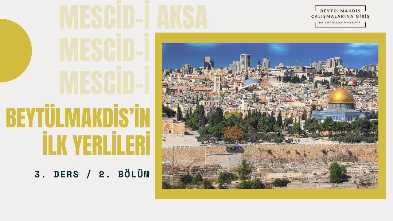 Beytü'l Makdis Çalışmalarına Giriş 3/2: Beytü'l Makdis’in İlk Yerlileri