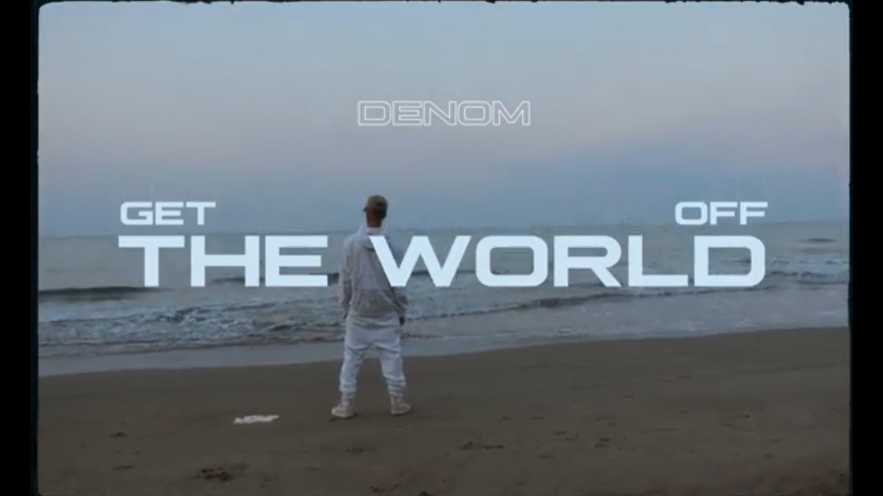 DENOM - GET OFF THE WORLD (PROD. BLUESPRODERS)