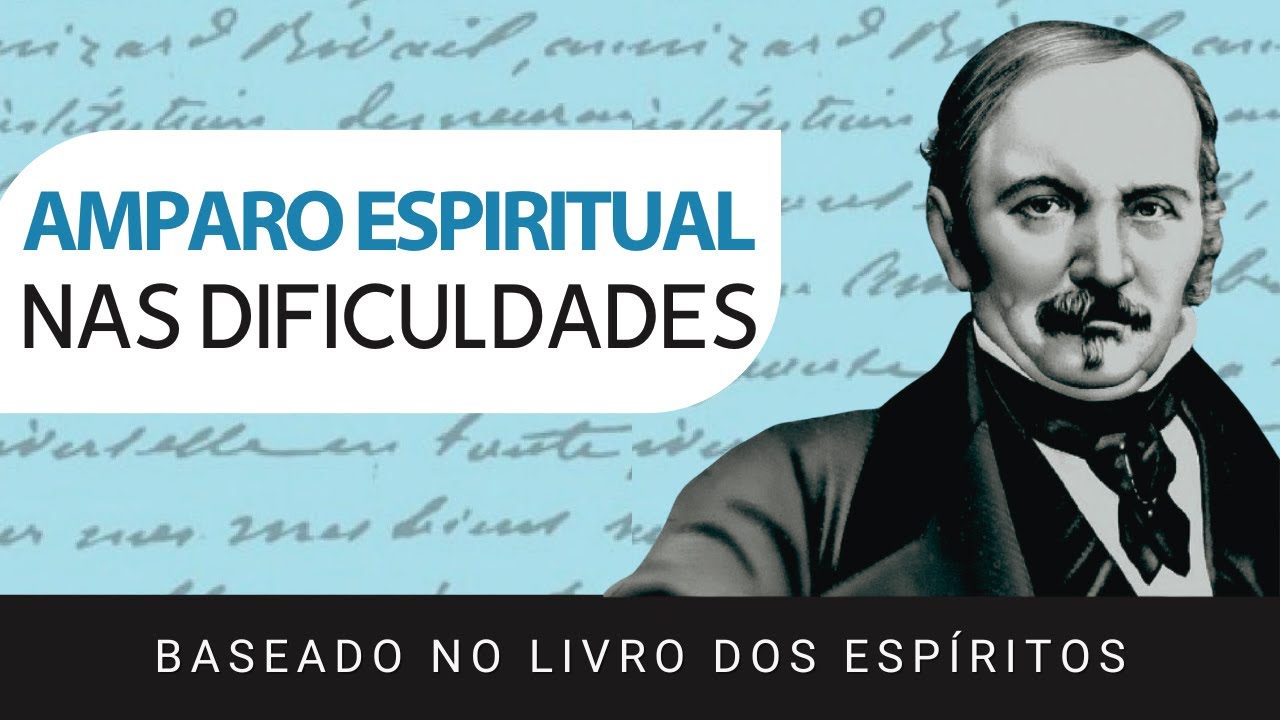 O Amparo Espiritual nas Dificuldades | Allan Kardec e O Livro dos Esp&iacute;ritos