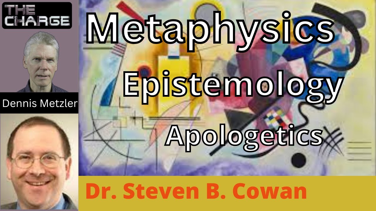 Metaphysics and Epistemology for Christian Apologetics with Dr. Steve B. Cowan