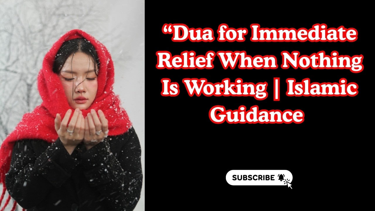 Dua for Immediate Relief When Nothing Is Working | Islamic Guidance
