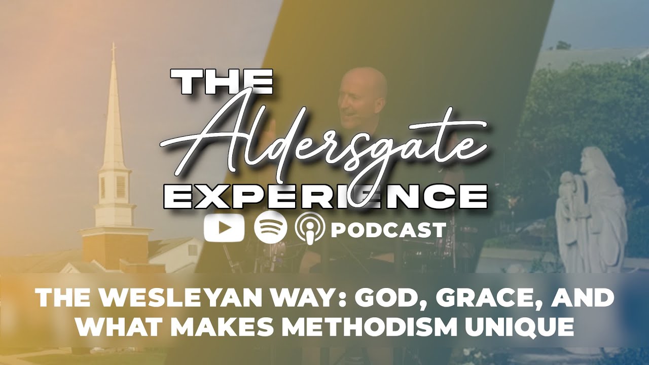 The Aldersgate Experience: The Wesleyan Way: God, Grace, and What Makes Methodism Unique