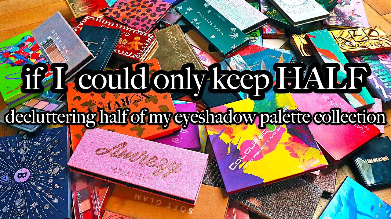 decluttering half of my eyeshadow palettes (hypothetically)