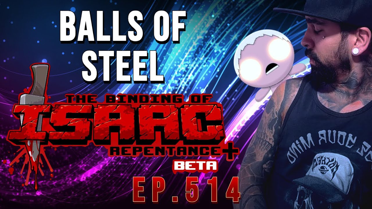 (THE BINDING OF ISAAC) EP.514 - BALLS OF STEEL