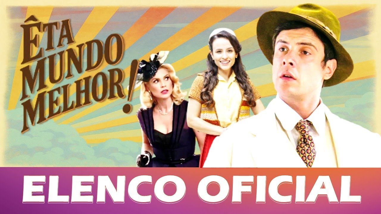 Êta Mundo Melhor - Elenco Oficial