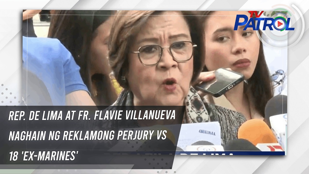 TV PATROL: Rep. De Lima at Fr. Flavie Villanueva naghain ng reklamong perjury vs 18 'ex-marines'