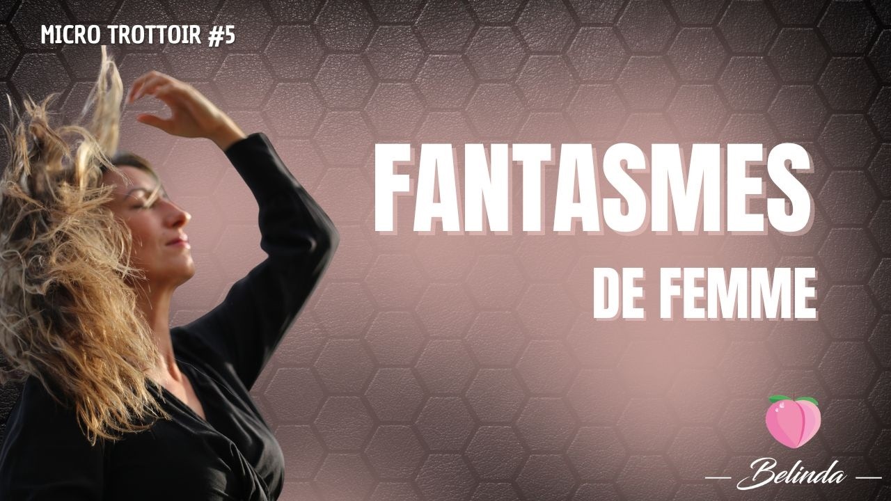 Fantasmes de femmes - Elles vous en parlent