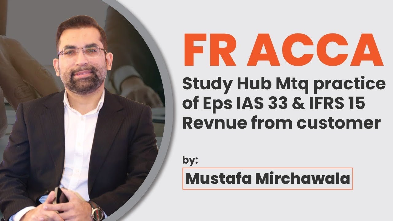 FR ACCA Study Hub MTQ Practice of IAS 33 and IFRS 15  | Mustafa Mirchawala