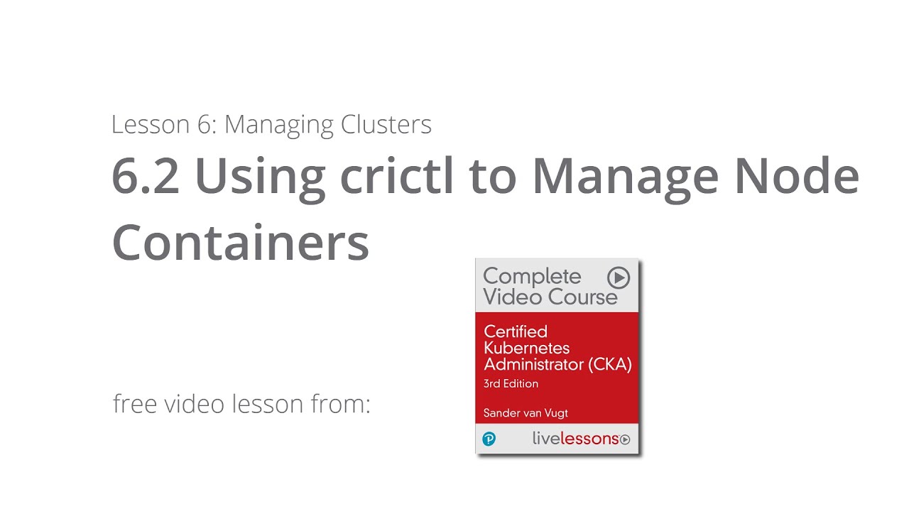 Using crictl to Manage Node Containers  - Managing Kubernetes Clusters| CKA Video Course S. van Vugt