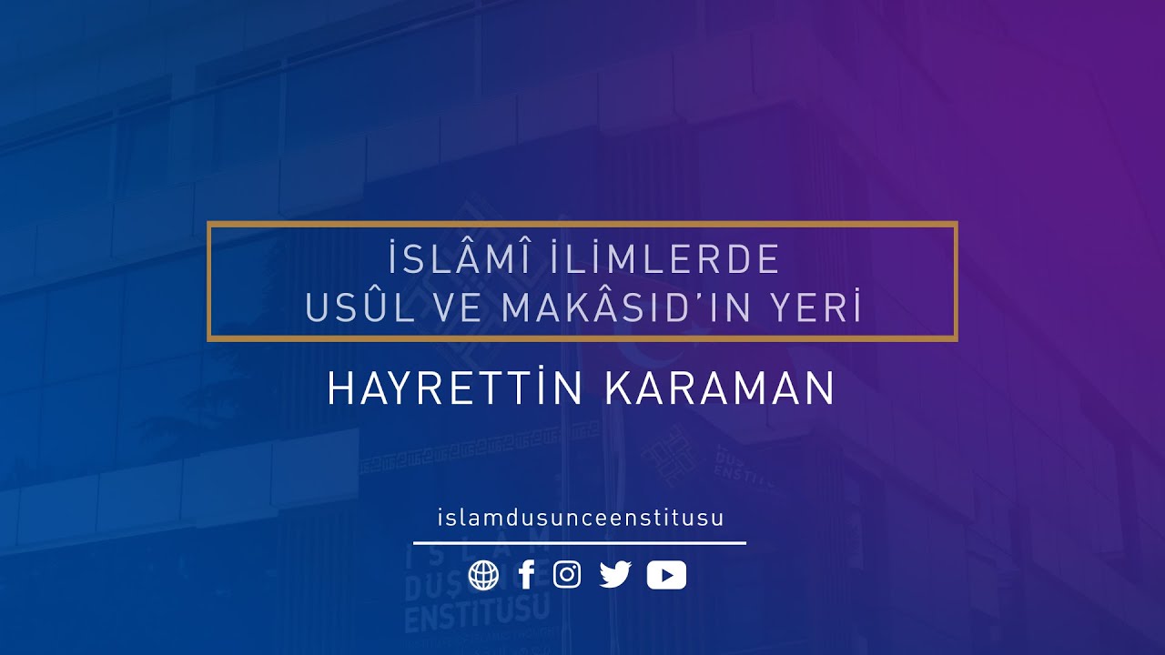 Hayrettin Karaman I İslâmî İlimlerde Usûl ve Makâsıd'ın Yeri