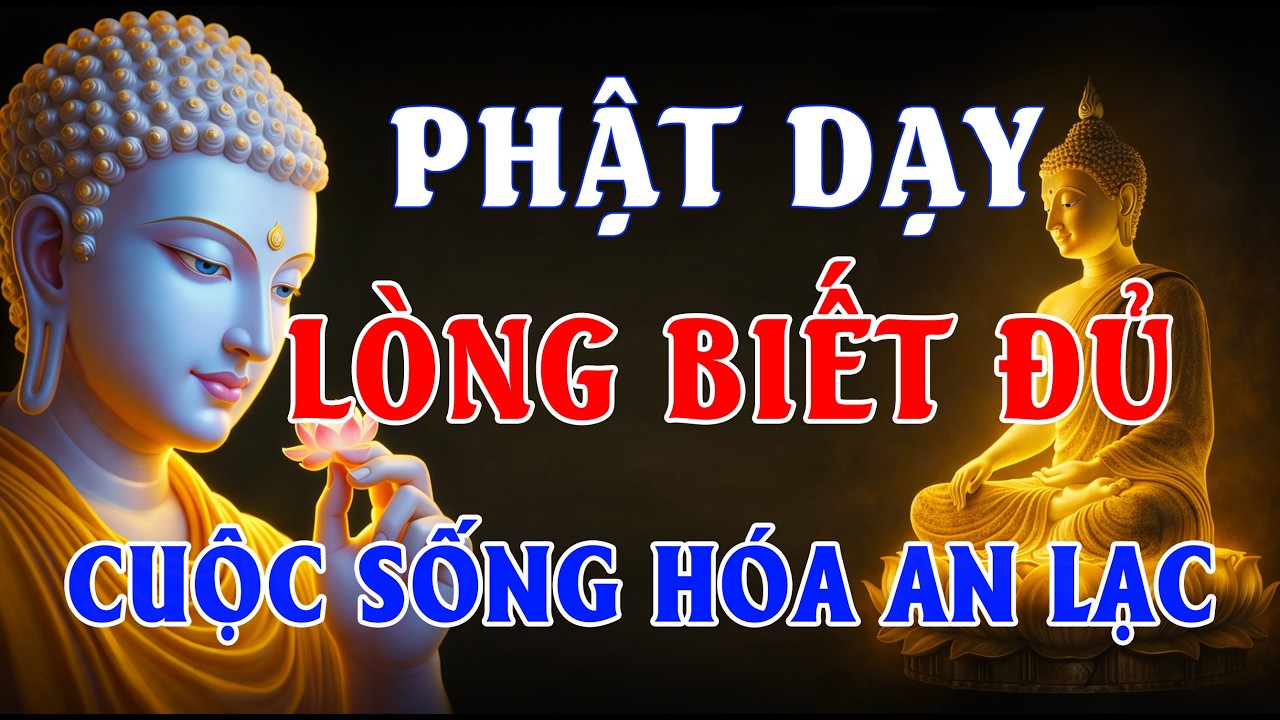 Phật Dạy: Khi Lòng Biết Đủ – Mọi Phiền Muộn Tan Biến, Cuộc Sống Hóa An Lạc