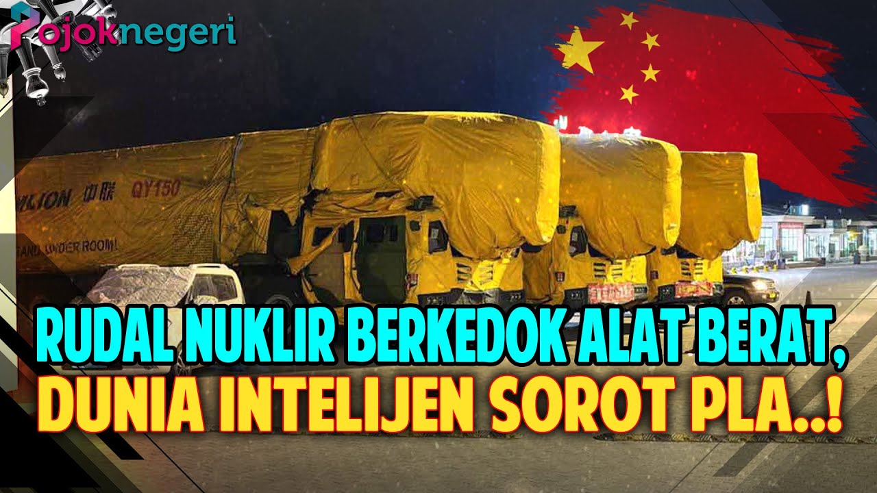 ICBM MENYAMAR JADI TRUK PROYEK, TAKTIK KAMUFLASE PLA ROCKET FORCE TERUNGKAP!