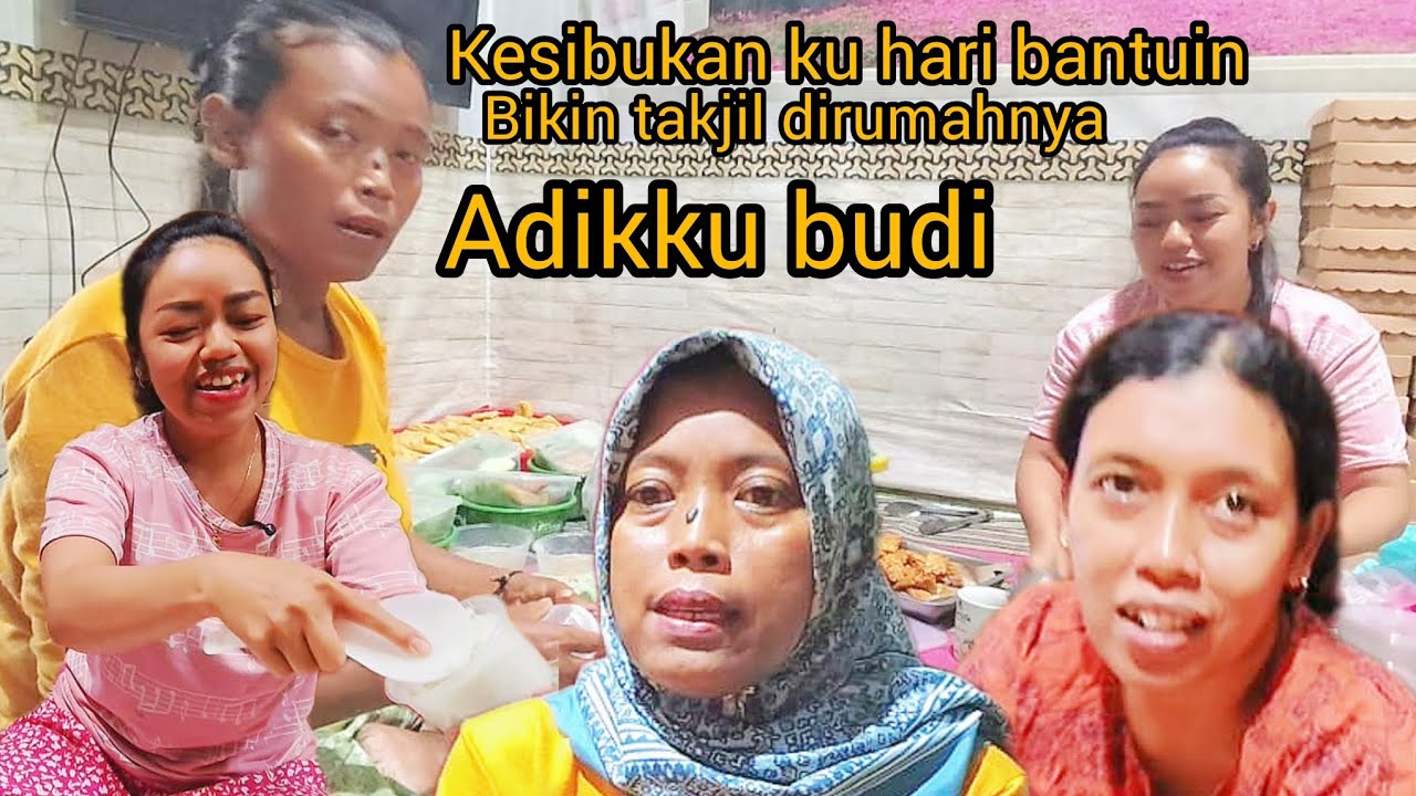 KESIBUKAN KU HARI INI BANTUIN BIKIN TAKJIL DIRUMAHNYA ADIKKU BUDI