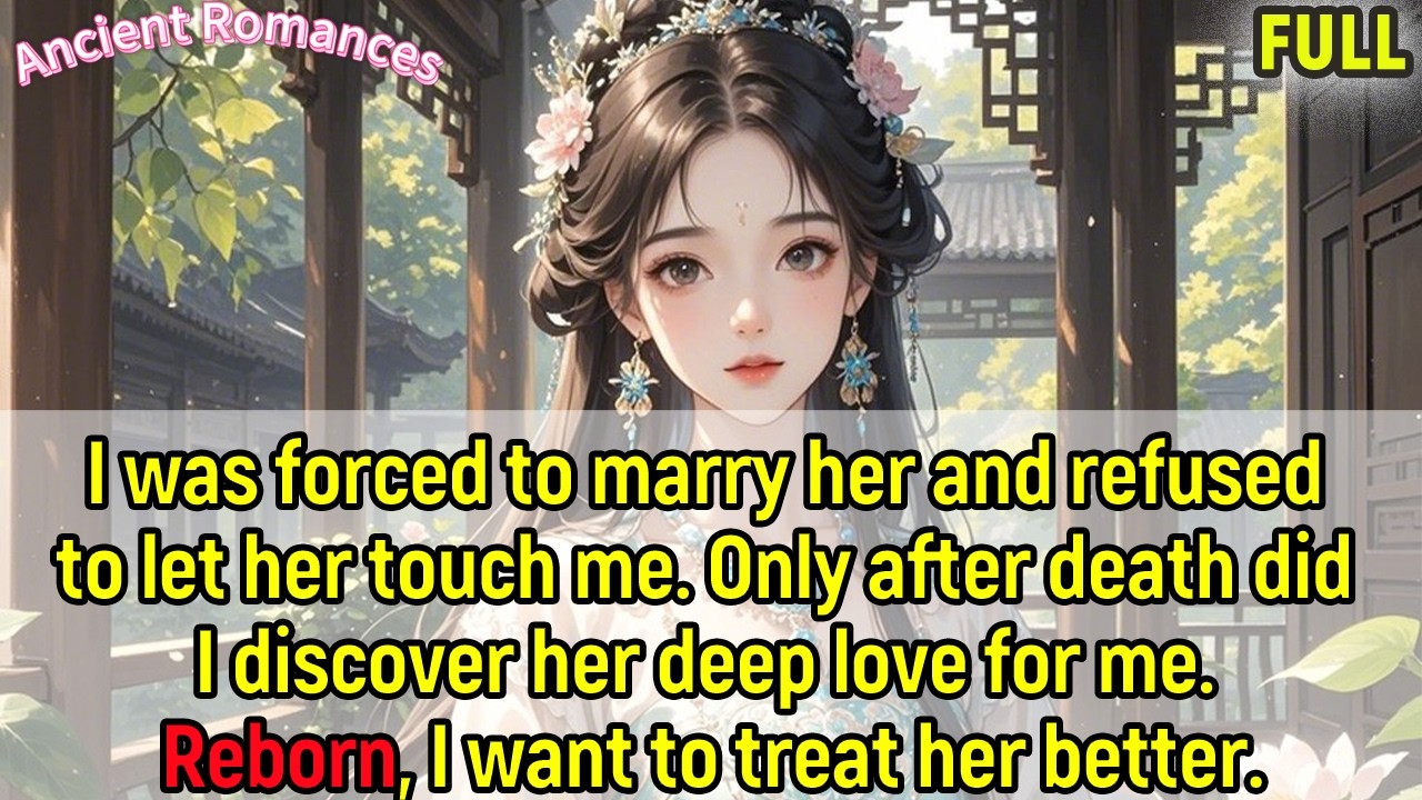 Forced marriage, refused his touch. Found his love post-death. Reborn, want to treat him better.