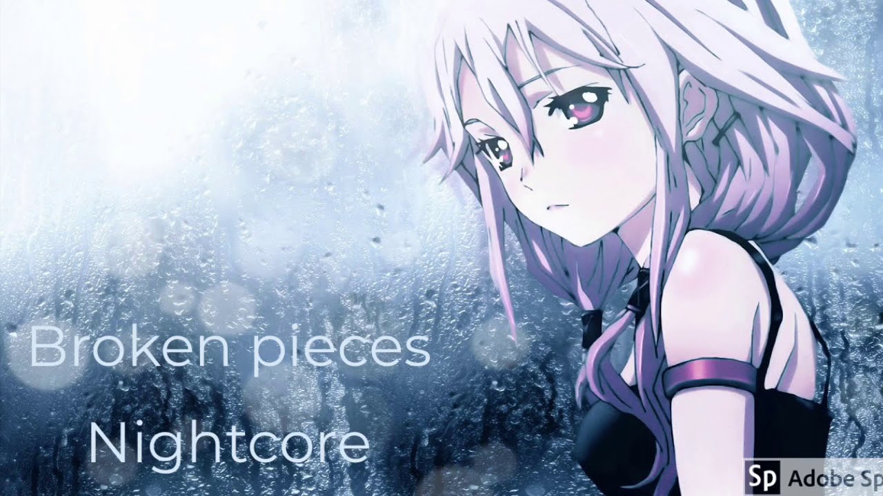 Broken pieces Nightcore lyrics are in the description
