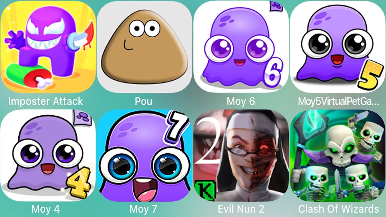 Pou,Baby Dino,My Boo Town,My Moy,Meep,Duddu,Moy 6,Moy 4,Moy 7,Evil Nun 2