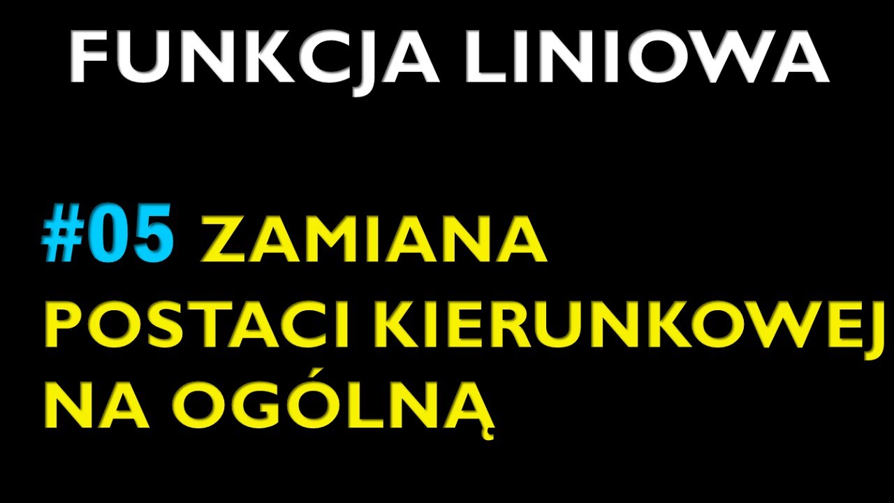 ZAMIANA POSTACI KIERUNKOWEJ NA OGÓLNĄ #5 - Dział Funkcja Liniowa - Matematyka