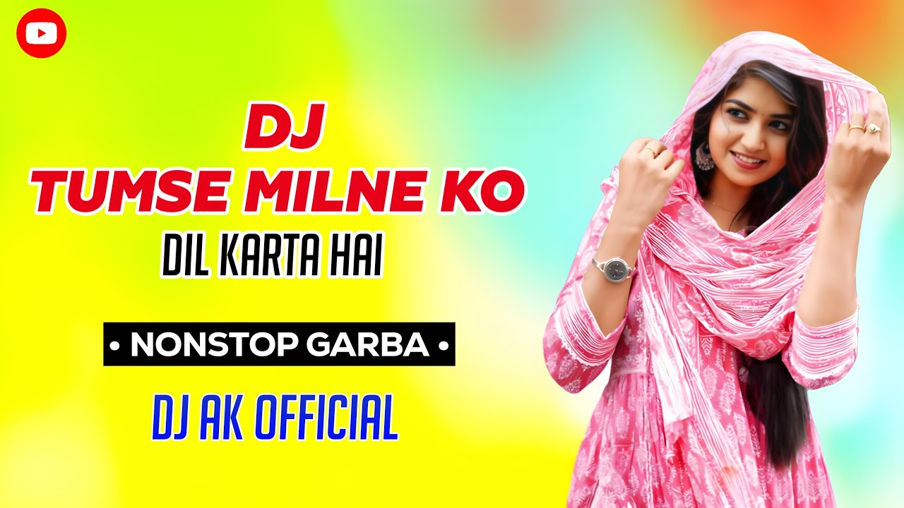 Dj Tumse Milne Ko Dil Karta Hai ❤️|| Non Stop Garba Song || Dj Ak Official 