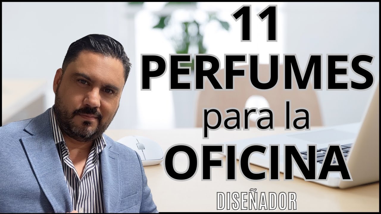 11 MEJORES PERFUMES PARA LA OFICINA - Volumen 1