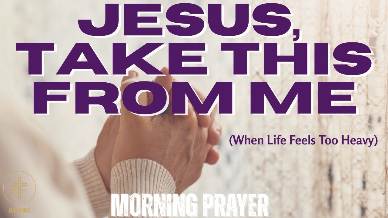 Jesus, Take This From Me | A Prayer When Life Feels Heavy