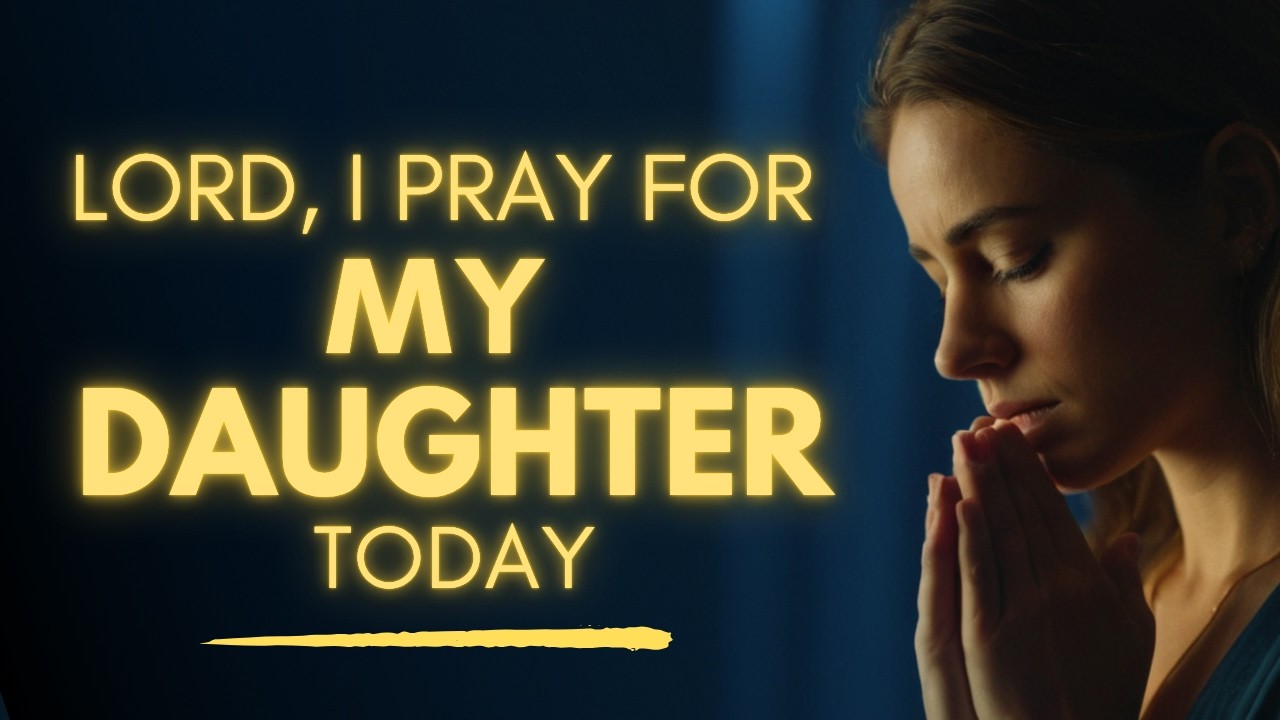 Pray This Over Your Daughter Today | Powerful Prayer For Your Daughter