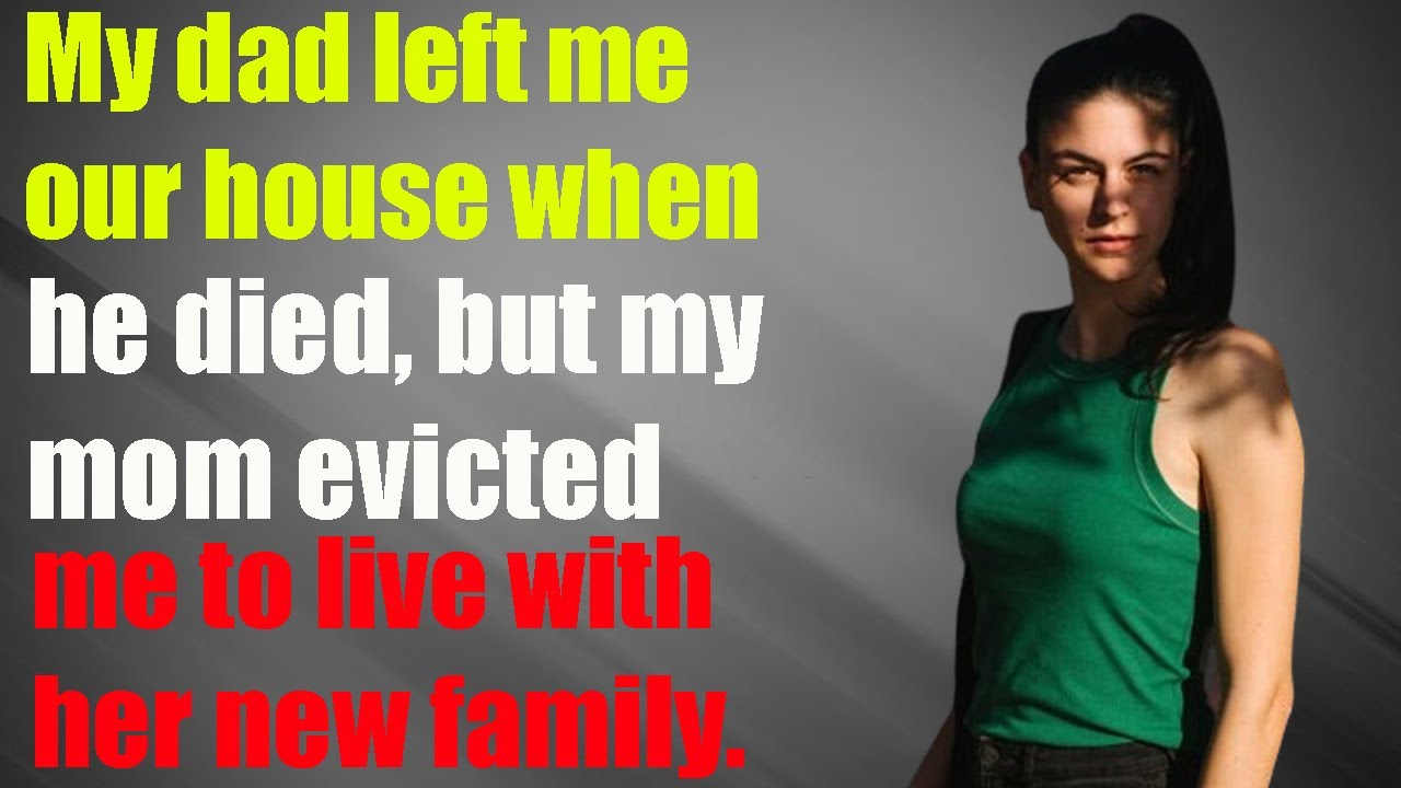 Dad Left Me Our House When He Died, but My Mom Kicked Me Out to Live With Her New Family...